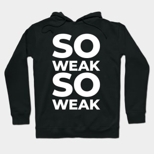 So Weak So Weak Hoodie